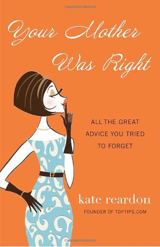 Cover for Kate Reardon · Your Mother Was Right: All the Great Advice You Tried to Forget (Taschenbuch) (2010)
