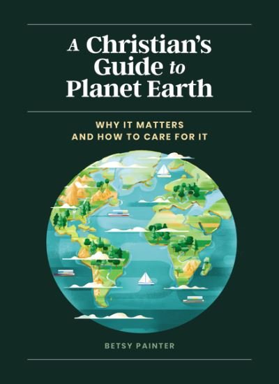 Betsy Painter · A Christian's Guide to Planet Earth: Why It Matters and How to Care for It (Innbunden bok) (2022)