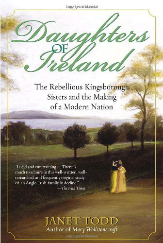 Daughters of Ireland: the Rebellious Kingsborough Sisters and the Making of a Modern Nation - Janet Todd - Książki - Ballantine Books - 9780345447630 - 1 marca 2005