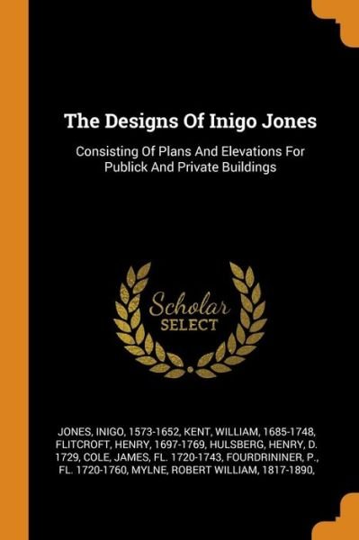 Cover for Inigo Jones · The Designs of Inigo Jones: Consisting of Plans and Elevations for Publick and Private Buildings (Paperback Book) (2018)