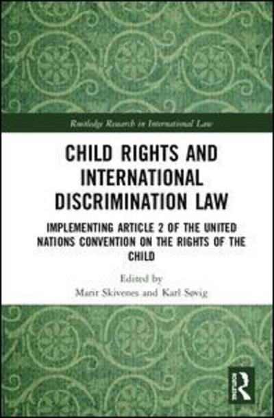 Cover for Child Rights and International Discrimination Law: Implementing Article 2 of the United Nations Convention on the Rights of the Child - Routledge Research in International Law (Hardcover Book) (2019)