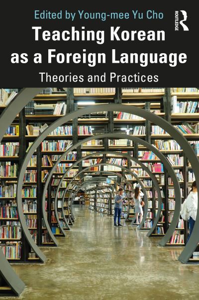 Teaching Korean as a Foreign Language: Theories and Practices - Young-mee Yu Cho - Kirjat - Taylor & Francis Ltd - 9780367199630 - keskiviikko 21. lokakuuta 2020