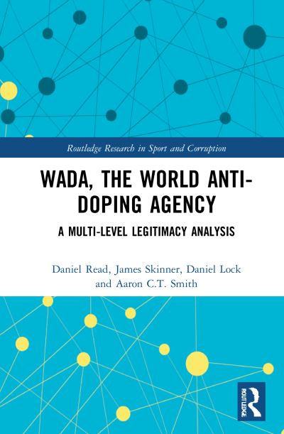 Cover for Read, Daniel (Loughborough University London, UK) · WADA, the World Anti-Doping Agency: A Multi-Level Legitimacy Analysis - Routledge Research in Sport and Corruption (Hardcover Book) (2021)