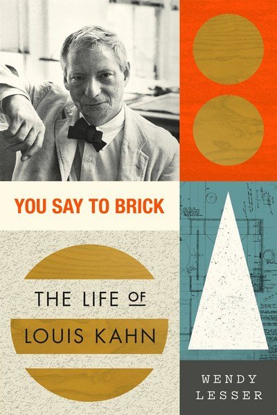 Cover for Wendy Lesser · You Say to Brick: The Life of Louis Kahn (Taschenbuch) (2018)