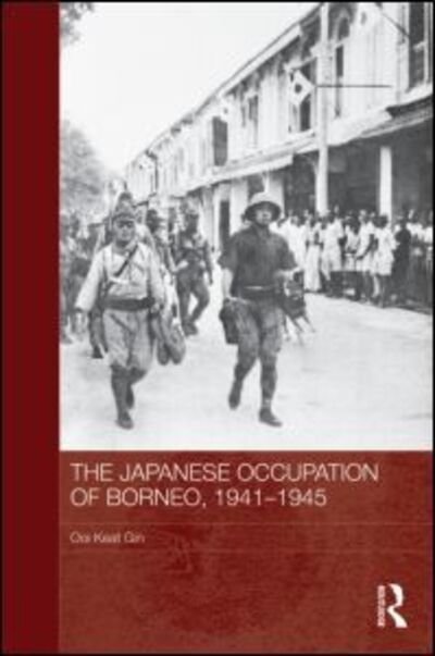 Cover for Ooi Keat Gin · The Japanese Occupation of Borneo, 1941-45 - Routledge Studies in the Modern History of Asia (Hardcover Book) (2010)