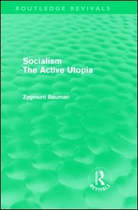 Cover for Zygmunt Bauman · Socialism the Active Utopia (Routledge Revivals) - Routledge Revivals (Hardcover Book) (2009)
