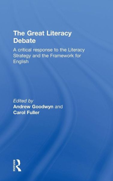 Cover for Andrew Goodwyn · The Great Literacy Debate: A Critical Response to the Literacy Strategy and the Framework for English (Hardcover Book) (2011)