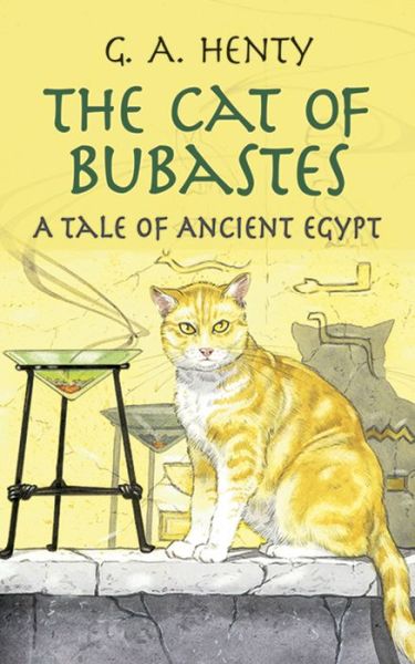 The Cat of Bubastes: A Tale of Ancient Egypt - Dover Children's Classics - G. A. Henty - Books - Dover Publications Inc. - 9780486423630 - October 22, 2002