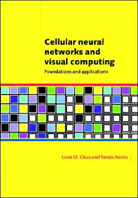 Cover for Chua, Leon O. (University of California, Berkeley) · Cellular Neural Networks and Visual Computing: Foundations and Applications (Paperback Book) (2005)