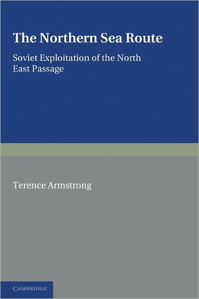 Cover for Terence Armstrong · The Northern Sea Route: Soviet Exploitation of the North East Passage (Paperback Bog) (2011)