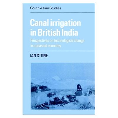 Cover for Ian Stone · Canal Irrigation in British India: Perspectives on Technological Change in a Peasant Economy - Cambridge South Asian Studies (Pocketbok) (2002)