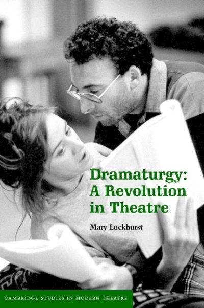 Cover for Luckhurst, Mary (University of York) · Dramaturgy: A Revolution in Theatre - Cambridge Studies in Modern Theatre (Hardcover Book) (2006)