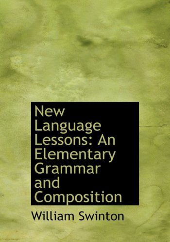 Cover for William Swinton · New Language Lessons: an Elementary Grammar and Composition (Paperback Book) [Large Print, Large Type edition] (2008)