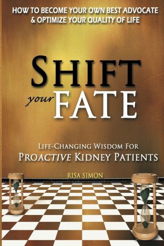 Cover for Risa Simon · Shift Your Fate: Life-changing Wisdom for Proactive Kidney Patients (Volume 1) (Pocketbok) [First edition] (2012)