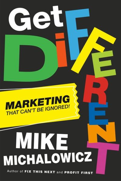 Cover for Mike Michalowicz · Get Different: Marketing That Gets Noticed and Gets Results (Hardcover Book) (2021)