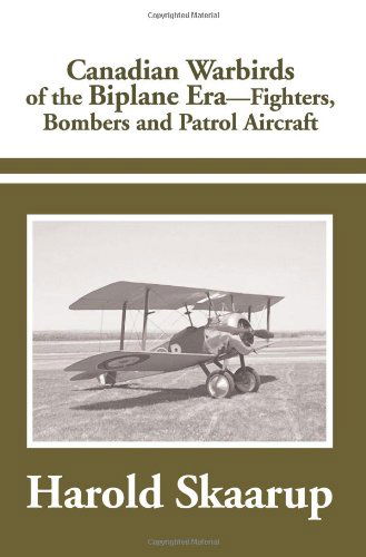 Cover for Harold Skaarup · Canadian Warbirds of the Biplane Era.: Fighters, Bombers and Patrol Aircraft (Taschenbuch) (2001)