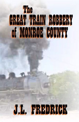 Cover for J. L. Fredrick · The Great Train Robbery of Monroe County (Paperback Book) (2012)