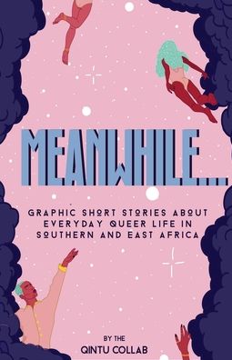 Cover for Qintu Collab · Meanwhile...: Graphic Short Stories about everyday Queer life in Southern and Eastern Africa (Paperback Book) (2019)