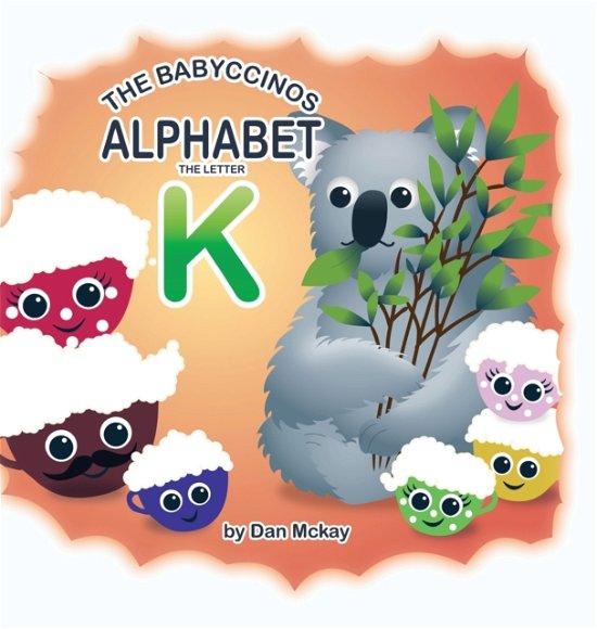 Cover for Dan Mckay · The Babyccinos Alphabet The Letter K (Gebundenes Buch) (2021)