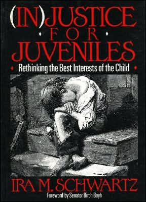 Cover for Ira M. Schwartz · (In)Justice for Juveniles: Rethinking the Best Interests of the Child (Hardcover Book) (1998)