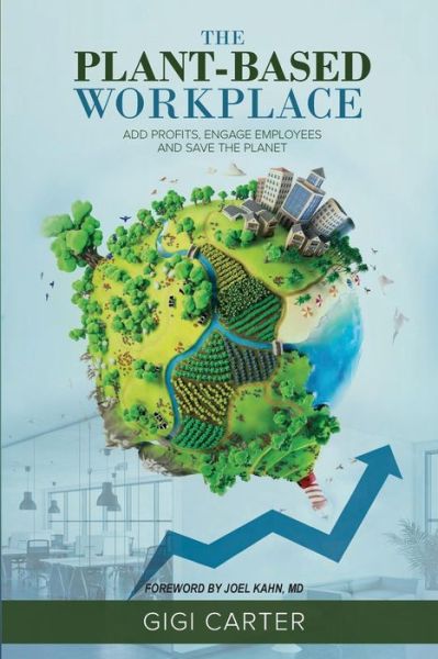 The Plant-Based Workplace - Gigi Carter - Books - My True Self, Pllc - 9780692088630 - May 12, 2018