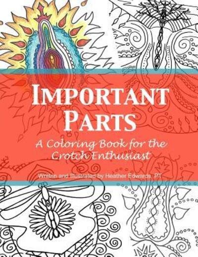 Important Parts: A Coloring Book for the Crotch Enthusiast - Heather Edwards - Bøger - Heather Edwards - 9780692190630 - 15. september 2018