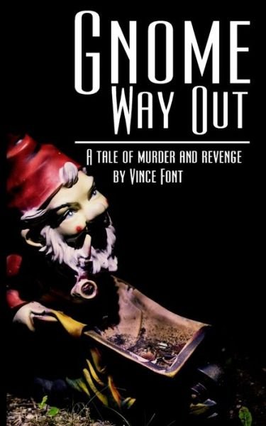 Cover for Vince Font · Gnome Way Out: A tale of murder and revenge (Pocketbok) (2014)