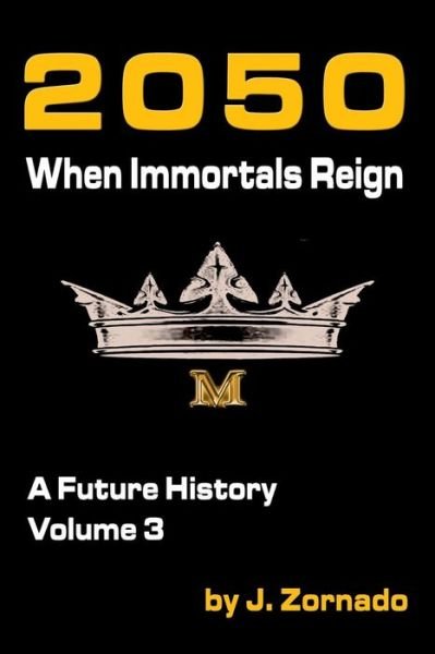 Cover for J Zornado · 2050: when Immortals Reign: a Future History, Volume 3 (Paperback Book) (2015)