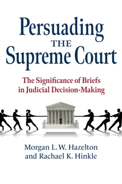 Cover for Morgan L. W. Hazelton · Persuading the Supreme Court: The Significance of Briefs in Judicial Decision-Making (Paperback Book) (2022)