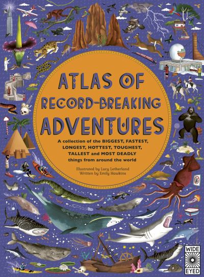 Cover for Emily Hawkins · Atlas of Record-Breaking Adventures: A collection of the BIGGEST, FASTEST, LONGEST, TOUGHEST, TALLEST and MOST DEADLY things from around the world - Atlas of (Inbunden Bok) (2020)