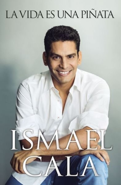 Cover for Ismael Cala · La Vida Es Una Pinata (Taschenbuch) (2016)