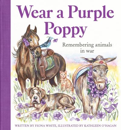 Fiona White · Wear a Purple Poppy: Remembering Animals in War (Hardcover Book) (2024)