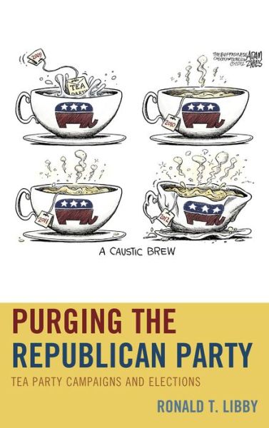 Cover for Ronald T. Libby · Purging the Republican Party: Tea Party Campaigns and Elections (Hardcover Book) (2013)