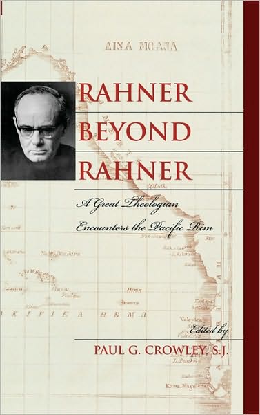 Rahner beyond Rahner: A Great Theologian Encounters the Pacific Rim - S J Crowley - Libros - Rowman & Littlefield - 9780742549630 - 1 de noviembre de 2005