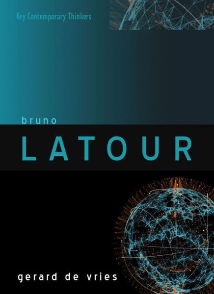 Bruno Latour - Key Contemporary Thinkers - Gerard De Vries - Bøger - John Wiley and Sons Ltd - 9780745650630 - 2. september 2016