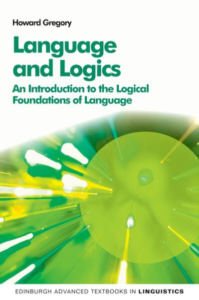 Cover for Howard Gregory · Language and Logics: An Introduction to the Logical Foundations of Language (Paperback Book) (2015)