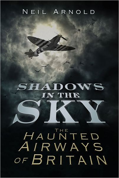 Cover for Neil Arnold · Shadows in the Sky: The Haunted Airways of Britain (Paperback Book) (2012)