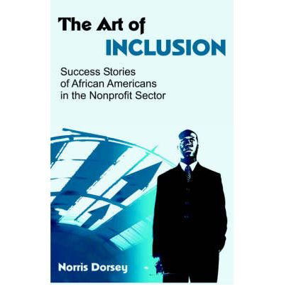 Cover for Norris Dorsey · The Art of Inclusion: Success Stories of African Americans in the Nonprofit Sector (Paperback Book) (2006)