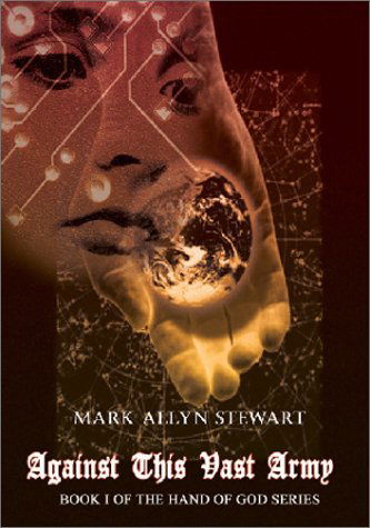 Cover for Mark Allyn Stewart · Against This Vast Army: Book I of the Hand of God Series (Bk. I) (Hardcover Book) (2002)