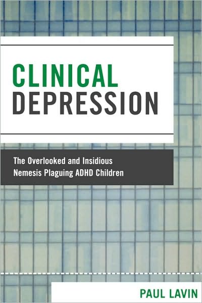 Cover for Paul Lavin · Clinical Depression: The Overlooked and Insidious Nemesis Plaguing ADHD Children (Paperback Book) (2008)