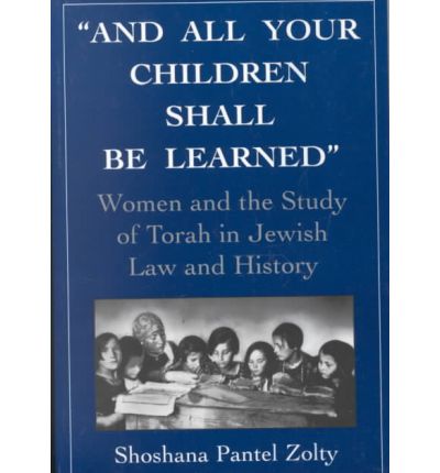 Cover for Shoshana Pantel Zolty · And All Your Children Shall Be Learned: Women and the Study of the Torah in Jewish Law and History (Paperback Book) (1997)