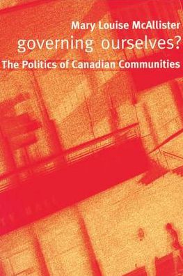 Cover for Mary Louise McAllister · Governing Ourselves?: The Politics of Canadian Communities (Paperback Book) [New edition] (2005)