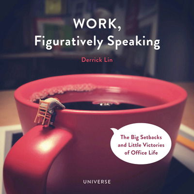 Work, Figuratively Speaking: The Big Setbacks and Little Victories of Office Life - Derrick Lin - Bøger - Rizzoli International Publications - 9780789335630 - 18. september 2018