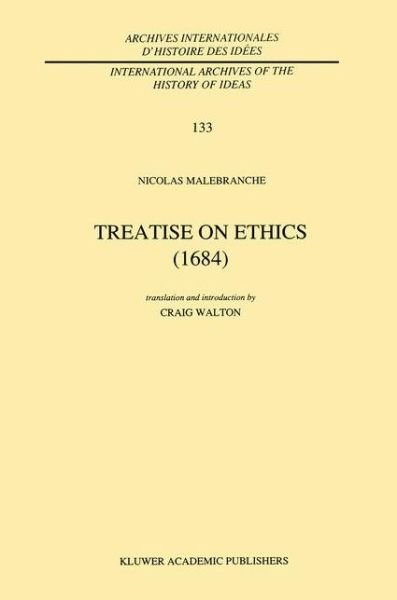 Cover for Nicolas Malebranche · Treatise on Ethics (1684): Translated and Edited by Craig Walton (International Archives of the History of Ideas   Archives Internationales D'histoire Des Idées) (Gebundenes Buch) (1992)