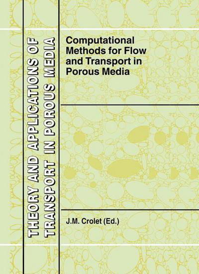 Cover for J M Crolet · Computational Methods for Flow and Transport in Porous Media - Theory and Applications of Transport in Porous Media (Hardcover Book) [2000 edition] (2000)