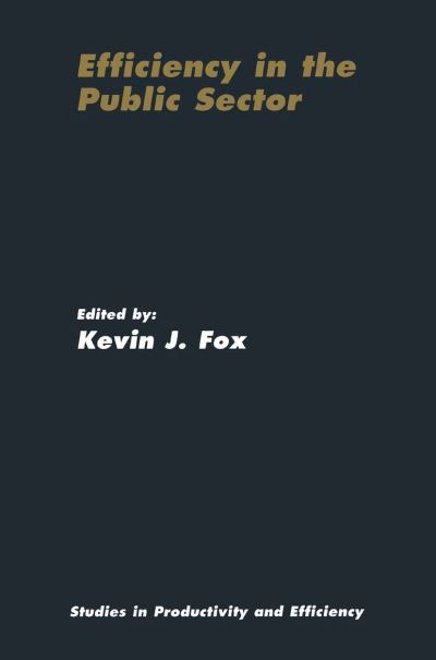 Efficiency in the Public Sector - Studies in Productivity and Efficiency - Kevin J Fox - Books - Springer - 9780792375630 - November 30, 2001
