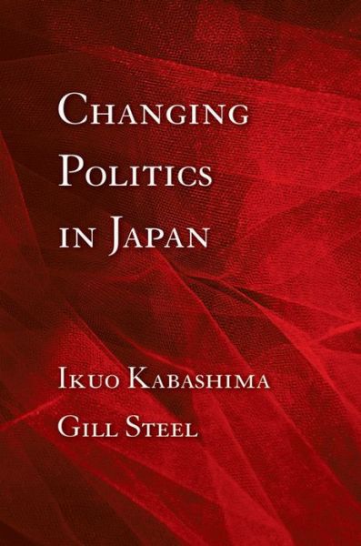 Cover for Ikuo Kabashima · Changing Politics in Japan (Book) (2012)