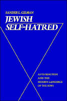 Cover for Gilman, Sander L. (Distinguished Professor of Liberal Arts and Sciences and Medicine, The University of Illinois at Chicago) · Jewish Self-Hatred: Anti-Semitism and the Hidden Language of the Jews (Paperback Bog) (1990)