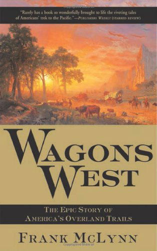 Cover for Frank Mclynn · Wagons West: the Epic Story of America's Overland Trails (Paperback Bog) [First Trade Paper edition] (2004)