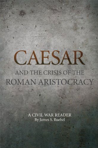 Cover for James S. Ruebel · Caesar and the Crisis of the Roman Aristocracy: A Civil War Reader - Oklahoma Series in Classical Culture (Paperback Book) (1994)
